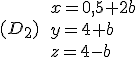  (D_2)\,\, \ {x=0,5+2b \\ y=4+b \\ z=4-b 